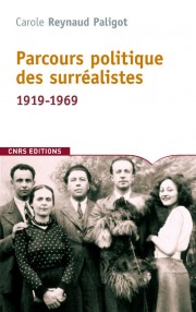 C. Reynaud Paligot, Parcours politiques des surréalistes 1919-1969 (rééd.)