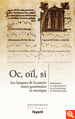 Oc, oïl, si. Les langues de la poésie, entre grammaire et musique (traductions et commentaires sous la direction de Michèle Gally)