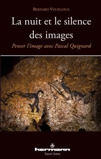 B. Vouilloux, La Nuit et le Silence des images. Penser l'image avec Pascal Quignard