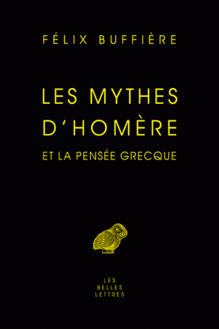 F. Buffière, Les Mythes d'Homère et la pensée grecque