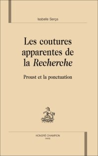 I. Serça, Les Coutures apparentes de la Recherche. Proust et la ponctuation 