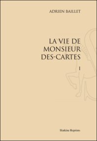 A. Baillet, La Vie de M. Descartes