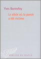 Y. Bonnefoy, Le siècle où la parole a été victime