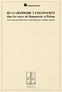 M. Arrivé, V. Muni Toke, C. Normand (dir.) De la grammaire à l'inconscient dans les traces de Damourette et Pichon