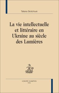 T. Sirotchouk, La Vie intellectuelle et littéraire en Ukraine au siècle des Lumières