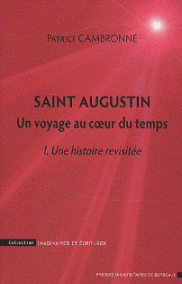 P. Cambronne, Saint Augustin. Un Voyage au coeur du temps I. Une histoire revisitée