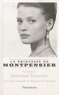 La Princesse de Montpensier, scénario de B. Tavernier, suivi de la nouvelle de Mme de La Fayette