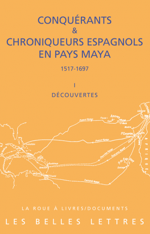 F. Baldy (éd.), Conquérants et Chroniqueurs espagnols en pays Maya (1517-1697). Livre I : Découvertes