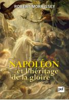 R. Morrissey, Napoléon et l'héritage de la gloire