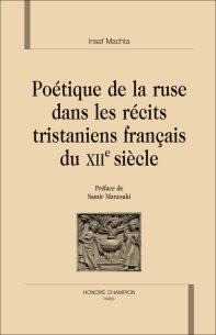 I. Machta, Poétique de la ruse dans les récits tristaniens français du XIIe siècle. 