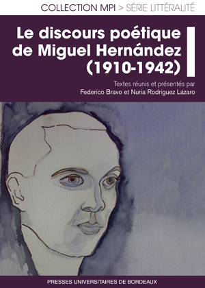 F. Bravo & N. Rodriguez Lazaro (dir.), Le discours poétique de Miguel Hernández (1910-1942)