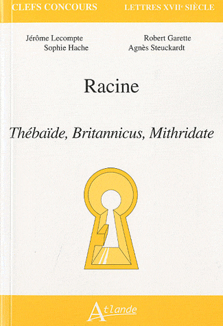 J. Lecompte et alii, Racine. Thébaïbe, Britannicus, Mithridate