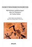 M. Garcia et alii (dir.), Indices. Hybridations problématiques dans les littératures de l'Océan Indien