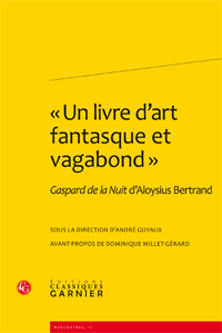 A. Guyaux (dir.), « Un livre d'art fantasque et vagabond », Gaspard de la Nuit d'Aloysius Bertrand