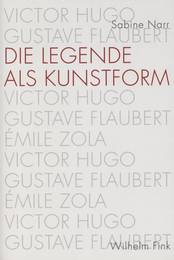 S. Narr, Die Legende als Kunstform. Victor Hugo, Gustave Flaubert, Émile Zola