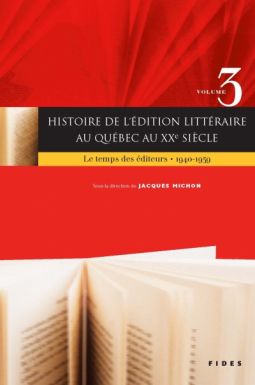 J. Michon (dir.), Histoire de l'édition littéraire au Québec au XXe siècle, vol. 3