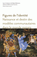 M. Blandenet, C. Chillet, C. Courrier (dir.), Figures de l'identité. Naissance et destin des modèles communautaires dans le monde romain