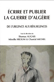 Th. Augais, M. Hilsum, C. Michel (dir.), Écrire et publier la guerre d'Algérie. De l'urgence aux résurgences