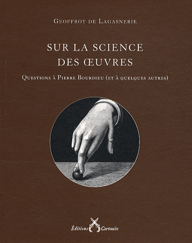 G. de Lagasnerie, Sur la science des oeuvres. Questions à Pierre Bourdieu et à quelques autres