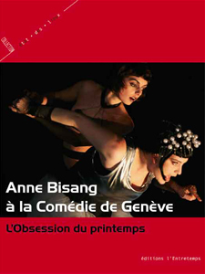 A. Berforini (dir.), Anne Bisang à la Comédie de Genève. L'obsession du printemps