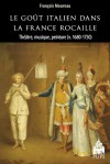 Fr. Moureau, Le Goût italien dans la France rocaille. Théâtre, musique, peinture (v. 1680-1750)