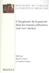 M. Aurell, C. Gîrbea (dir.), L'Imaginaire de la parenté dans les romans arthuriens