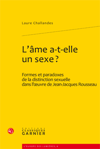 L. Challandes, L'âme a-t-elle un sexe ? Formes et paradoxes de la distinction sexuelle dans l'oeuvre de Jean-Jacques Rousseau 