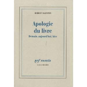 R. Darnton, Apologie du livre. Demain, aujourd'hui, hier