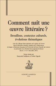 K. Yoshikawa et N. Taguchi (dir.), Comment naît une oeuvre littéraire ? Brouillons, contextes culturels, évolutions thématiques