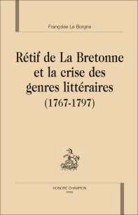  Fr. Le Borgne, Rétif de La Bretonne et la crise des genres littéraires (1767-1797)