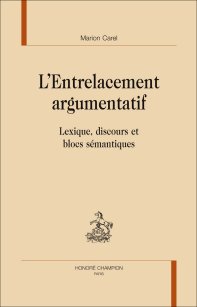 M. Carel, L'Entrelacement argumentatif. Lexique, discours et blocs sémantiques