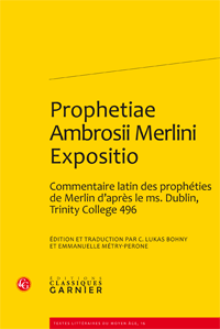 Prophetiae Ambrosii Merlini Expositio. Édition et traduction d'un commentaire latin des prophéties de Merlin d'après le ms. Dublin, Trinity College 496 