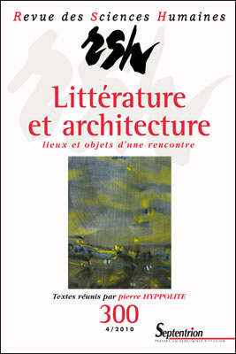 Revue des Sciences Humaines n° 300 (4/2010): Littérature et architecture