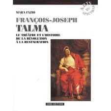 M. Fazio, François-Joseph Talma. Le théâtre et l'histoire de la Révolution à la Restauration