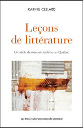 K. Cellard, Leçons de littérature. Un siècle de manuels scolaires au Québec