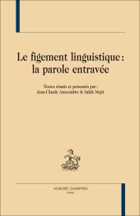 J.-C. Anscombre et S. Mejri (dir.), Le Figement linguistique : la parole entravée