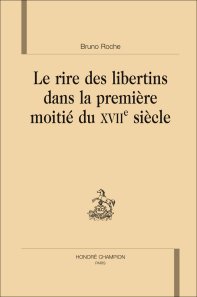 Br. Roche, Le Rire des libertins dans la première moitié du XVIIe siècle