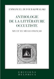 E. Dufour-Kowalski, Anthologie de la littérature occultiste XIXe-XXe siècles