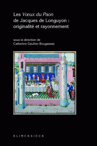 C. Gaullier-Bougassas (dir.), Les Voeux du Paon de Jacques de Longuyon: originalité et rayonnement