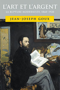 J.J. Goux, L'Art et l'argent. La rupture moderniste. 1860-1920