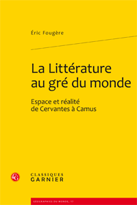 E. Fougère, La Littérature au gré du monde. Espace et réalité de Cervantès à Camus