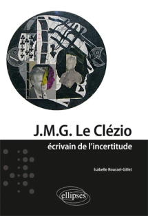 I. Roussel-Gillet, JMG Le Clézio, écrivain de l'incertitude