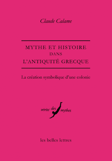 Cl. Calame, Mythe et Histoire dans l'Antiquité grecque. La création symbolique d'une colonie (rééd.)