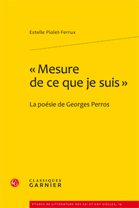 E. Piolet-Ferrux, « Mesure de ce que je suis ». La poésie de Georges Perros