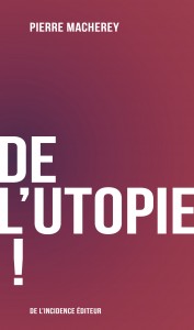 P. Macherey, De l'utopie !