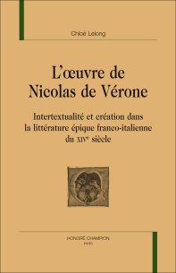 Chl. Lelong, L'Oeuvre de Nicolas de Vérone. Intertextualité et création dans la littérature épique franco-italienne du XIVe siècle