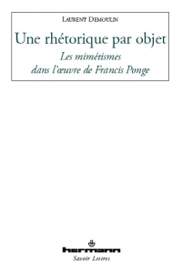 L. Demoulin, Une rhétorique par objet. Les mimétismes dans l'oeuvre de Francis Ponge