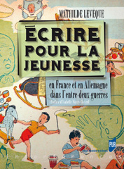 M. Lévêque, Écrire pour la jeunesse en France et en Allemagne dans l'entre-deux-guerres