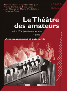 M-Chr. Bordeaux, J. Caune & M.-M. Mervant-Roux (dir.), Le Théâtre des amateurs et l'expérience de l'art
