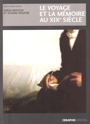 S. Moussa, S. Venayre (dir.), Le Voyage et la mémoire au XIXe siècle